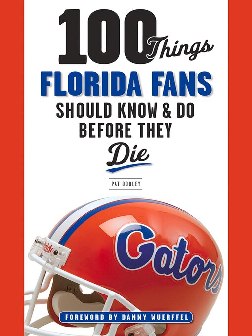 Title details for 100 Things Florida Fans Should Know & Do Before They Die by Pat Dooley - Wait list